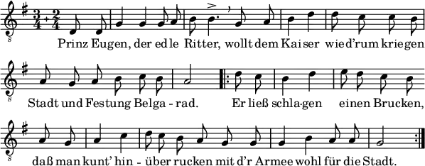 \header { tagline = ##f }
\paper { paper-width = 170\mm }
\layout { indent = 0
\context { \Score \remove "Bar_number_engraver" }
\context { \Voice \remove "Dynamic_engraver" }
}
global = { \key g \major \compoundMeter #'((3 4) (2 4)) \partial 4 }
tenorVoice = \relative g { \global \autoBeamOff \time 3/4 \set Staff.midiInstrument = "brass section"
d8 d | g4 g g8 a | b b4.-> \breathe \omit Staff.TimeSignature
g8 a | \time 2/4 b4 d | d8 c c b | \time 3/4 a g a b c b | \time 2/4 a2 |
\repeat volta 2 { \time 2/4 \partial 4 d8 c | b4 d | \time 3/4 e8 d c b \break \bar "" a g | \time 2/4 a4 c |
\time 3/4 d8 c b a g g | g4 b a8 a | g2 s4\fffff \bar ":|." }
}
verse = \lyricmode {
Prinz Eu -- gen, der ed -- le Rit -- ter,
wollt dem Kai -- ser wie -- d’rum krie -- gen
Stadt und Fes -- tung Bel -- ga -- rad.
Er ließ schla -- gen ei -- nen Bru -- cken,
daß man kunt’ hin -- ü -- ber ru -- cken
mit "d’r Ar" -- mee wohl für die Stadt.
}
\score {
\new Staff
{ \clef "treble_8" \tenorVoice }
\addlyrics { \verse }
\layout { }
}
\score { \unfoldRepeats { \tenorVoice }
\midi { \tempo 4=96 }
}