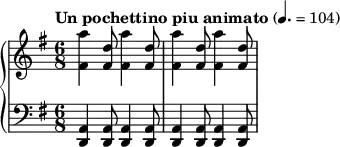 { \new PianoStaff <<
\new Staff = "RH" \relative c'' { \clef treble \key e \minor \time 6/8 \tempo "Un pochettino piu animato" 4. = 104 <a' fis,>4 <d, fis,>8 <a' fis,>4 <d, fis,>8 <a' fis,>4 <d, fis,>8 <a' fis,>4 <d, fis,>8}
\new Staff = "LH" \relative c' { \clef bass \key e \minor \time 6/8 <a, d,>4 <a d,>8 <a d,>4 <a d,>8 <a d,>4 <a d,>8 <a d,>4 <a d,>8 } >> }