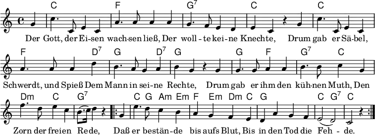 % from https://www.lieder-archiv.de/freiheit-notenblatt_503410.html
\header { tagline = ##f }
\layout { indent = 0 \context { \Score \remove "Bar_number_engraver" } }
global = { \key c \major \time 4/4 \partial 4 }
kords = \chordmode { \set midiInstrument = #"acoustic guitar (nylon)"
\global
s c,1\ppp | f, | g,:7 | c, |
c, | f,2. d,4:7 | g,2. d,4:7 | g,2 s4
s | g,2 f, | g,:7 c, | d,:m c, | g,:7 s4
\repeat volta 2 { s | c,4. g,8 a,4:m e,:m | f, e,:m d,:m c, | g,1 | c,2 g,:7 | c,2 s4 }
}
sopranoVoice = \relative c'' { \global \set midiInstrument = #"trumpet"
g4 | c4. c,8 e4 c | a'4. a8 a4 a | g4. f8 e4 d | e c r
g' | c4. c,8 e4 c | a'4. a8 a4 d | b4. a8 g4 a | b g r
g | g4. g8 a4 a | b4. b8 c4 g | f'4. d8 e4 c | b8. (c16) d4 r
\repeat volta 2 { g, | e'4. d8 c4 b | a g f e | d a' g f | e2 (d) | c r4 }
}
verse = \lyricmode {
Der Gott, der Ei -- sen wach -- sen ließ,
Der woll -- te kei -- ne Knech -- te,
Drum gab er Sä -- bel, Schwerdt, und Spieß
Dem Mann in sei -- ne Rech -- te,
Drum gab er ihm den küh -- nen Muth,
Den Zorn der frei -- en Re -- de,
Daß er be -- stän -- de bis aufs Blut,
Bis in den Tod die Feh -- de.
}
chordsPart = \new ChordNames \kords
sopranoVoicePart = \new Staff
{ \sopranoVoice }
\addlyrics { \verse }
\score {
<<
\chordsPart
\sopranoVoicePart
>>
\layout { }
}
\score { \unfoldRepeats { << \sopranoVoice \\ \kords >> }
\midi { \tempo 4=120
\context { \Score midiChannelMapping = #'instrument }
\context { \Staff \remove "Staff_performer" }
\context { \Voice \consists "Staff_performer" }
}
}