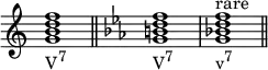 {
\override Score.TimeSignature #'stencil = ##f
\relative c'' {
\clef treble
\time 4/4
\key c \major
<g b d f>1_\markup { \concat { "V" \raise #1 \small "7" } } \bar "||"
\clef treble
\time 4/4
\key c \minor
<g b d f>1_\markup { \concat { "V" \raise #1 \small "7" } }
<g bes! d f>^\markup { "rare" }_\markup { \concat { "v" \raise #1 \small "7" } } \bar "||"
} }