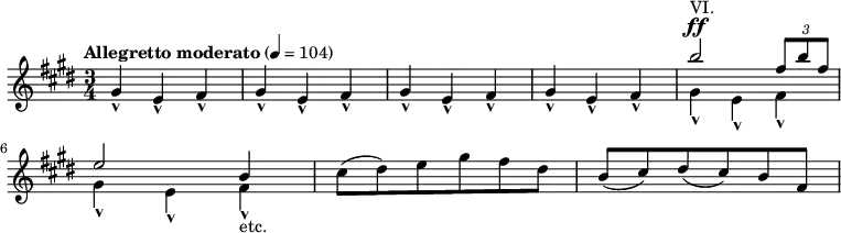 {
\clef treble \key cis \minor \time 3/4
\tempo "Allegretto moderato" 4 = 104
\new Voice = "melody" {
gis'-^ e'-^ fis'-^
gis'-^ e'-^ fis'-^
gis'-^ e'-^ fis'-^
gis'-^ e'-^ fis'-^
<<
{
\voiceOne
b''2^"VI." ^\ff \tuplet 3/2 { fis''8 b'' fis'' }
}
\new Voice {
\voiceTwo
gis'4-^ e'-^ fis'-^
}
>>
\break
<<
{
\voiceOne
e''2 b'4
}
\new Voice {
\voiceTwo
gis'4-^ e'-^ fis'-^-"etc."
}
>>
\oneVoice
cis''8( dis'') e'' gis'' fis'' dis''
b'8( cis'') dis''( cis'') b' fis'
}
}