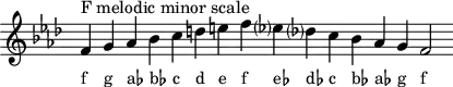 \header { tagline = ##f }
scale = \relative f' { \key f \minor \omit Score.TimeSignature
f^"F melodic minor scale" g as bes c d e f es? des? c bes as g f2 }
\score { { << \cadenzaOn \scale \context NoteNames \scale >> } \layout { } \midi { } }