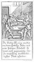 Die Heilige Hostien werden / von denen Gottlosen Juden mit / einer spitzigen Schuhall, so / heint noch gegenwärtig, / bis zu Vergiessung des Allerhei= / ligsten Bluts gestochen. [Las hostias sagradas son pinchadas / por los judíos impíos con / un zapato puntiagudo, por lo que / todavía significa hoy, / hasta el derramamiento de la/ sangre santísima.]