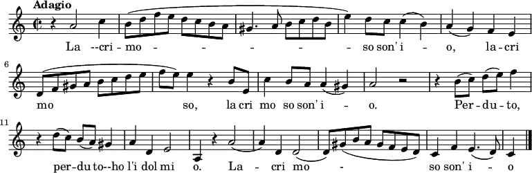 \relative c' {
\key c\major
\time 2/2
\tempo "Adagio"
r4 a'2 c4 b8
(d f e d c b a gis4. a8 b c d b e4)
d8 c c4 (b) a (g) f e
d8 (f gis a b c d e f e)
e4 r4 b8 e, c'4 b8 a a4 (gis)
a2 r2 r4 b8 (c) d (e)
f4 r4 d8 (c) b (a) gis4
a d, e2 a,4 r4 a'2 (a4)
d,4 d2 (d8) gis
(b a gis f e d) c4 f e4. (d8) c4
\bar "|." }
\addlyrics {
La --cri -- mo -- so son' i -- o, la -- cri mo so,
la cri mo so son' i -- o.
Per -- du -- to, per -- du -- to--ho l'i dol mi o.
La -- cri mo - so son' i -- o}